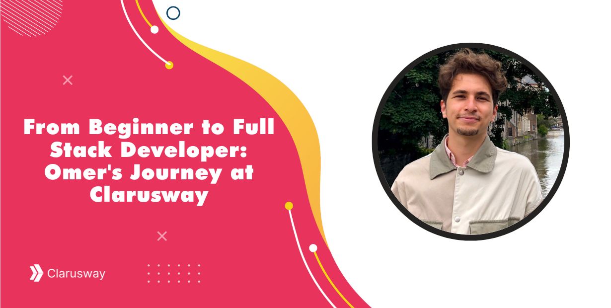 from beginner to full stack developer omer journey at clarusway